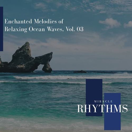 Enchanted Melodies Of Relaxing Ocean Waves, Vol. 03