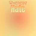 Whereby Hate