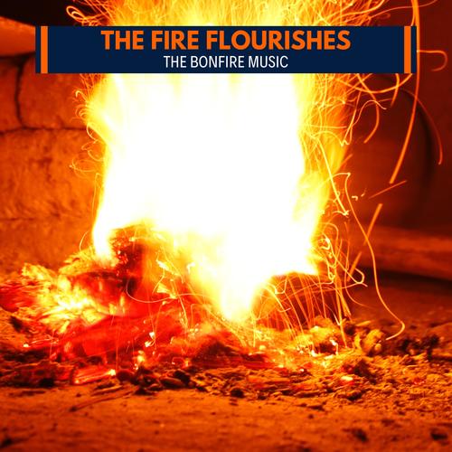 The Fire Flourishes -The Bonfire Music