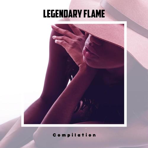 Legendary Flame Compilation