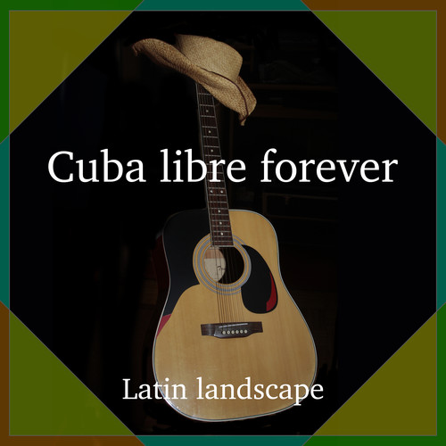 Cuba libre forever (Latin landscape)