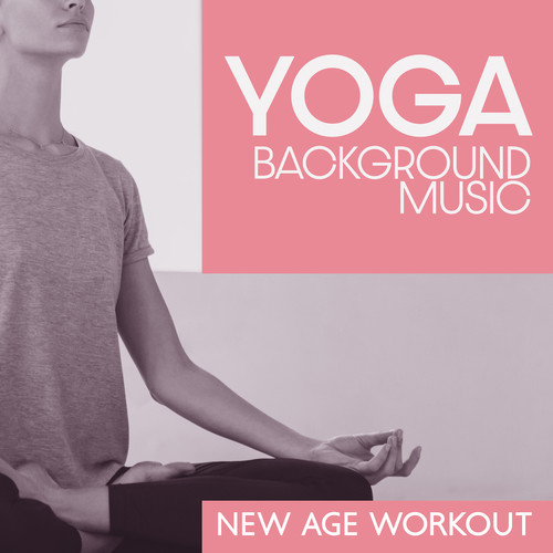 Yoga Background Music (New Age Workout Music for Pilates, Deep Breathing, Stretching, Yoga for Weight Loss)