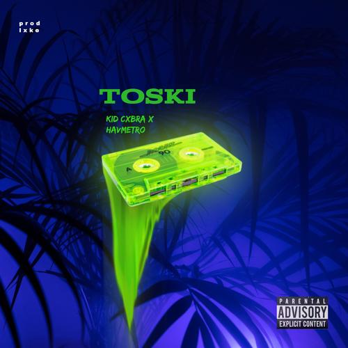 TOSKI (feat. HAV Metro) [Explicit]