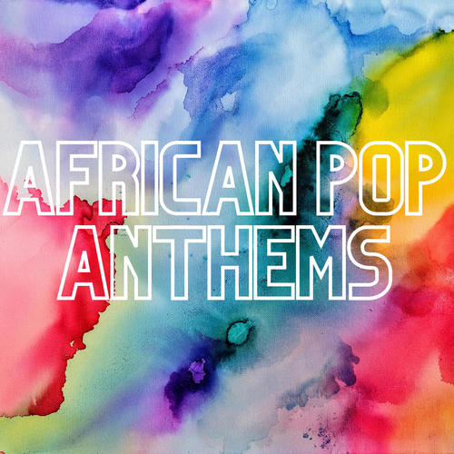 African Pop Anthems (Explicit)