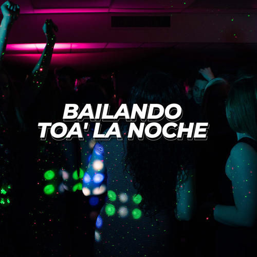 Bailando toa' la noche (Explicit)