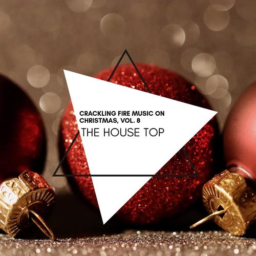 The House Top - Crackling Fire Music on Christmas, Vol. 8