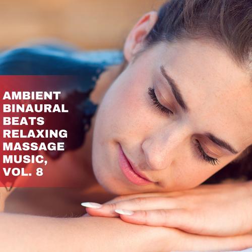 Ambient Binaural Beats Relaxing Massage Music, Vol. 8
