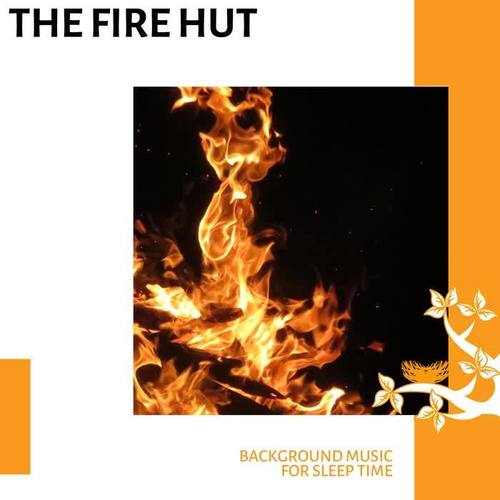 The Fire Hut - Background Music for Sleep Time