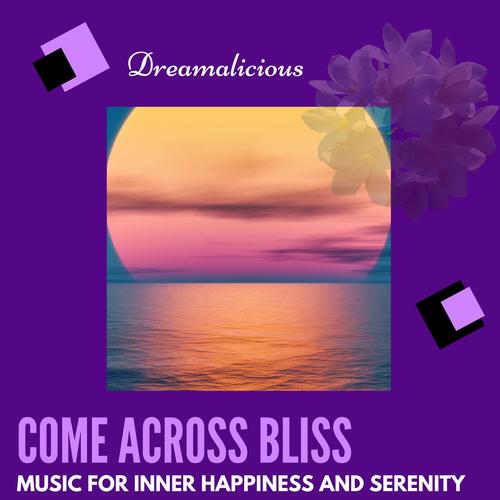 Come Across Bliss - Music For Inner Happiness And Serenity