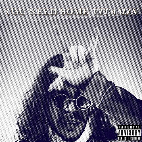 YOU NEED SOME VITAMJN! (Explicit)