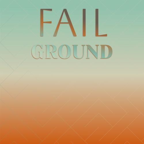 Fail Ground