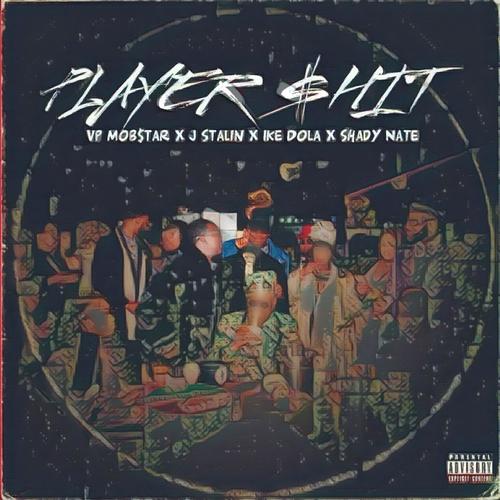 Player $hit (feat. J. Stalin, Ike Dola & Shady Nate) [Explicit]