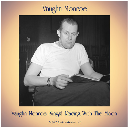 Vaughn Monroe Sings! Racing With The Moon (All Tracks Remastered)