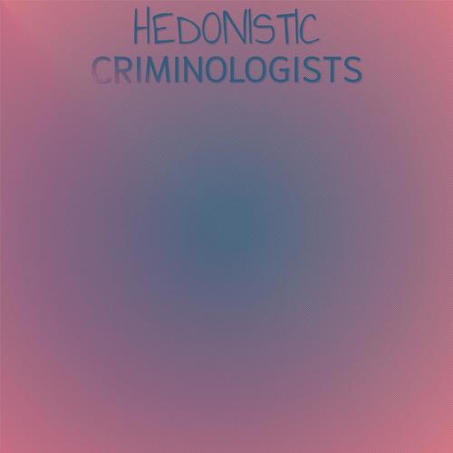 Hedonistic Criminologists