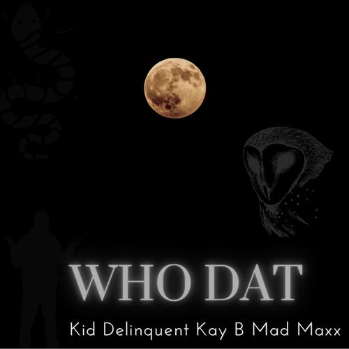 Who Dat (feat. Kay B & Mad Maxx) [Explicit]