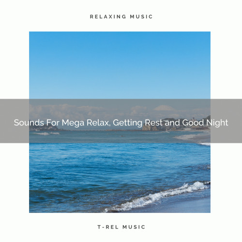 Sounds For Mega Relax, Getting Rest and Good Night