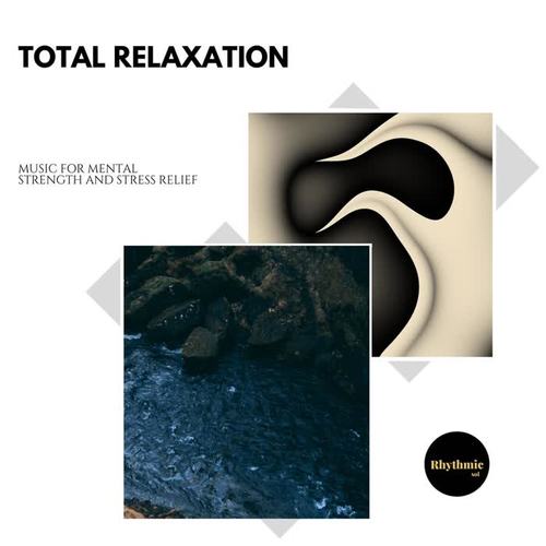 Total Relaxation: Music for Mental Strength and Stress Relief