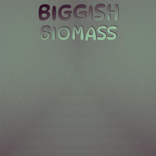 Biggish Biomass