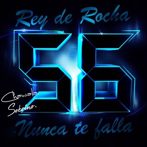 Rey de Rocha: Chawala, Sobrino, Nunca Te Falla, Vol. 56