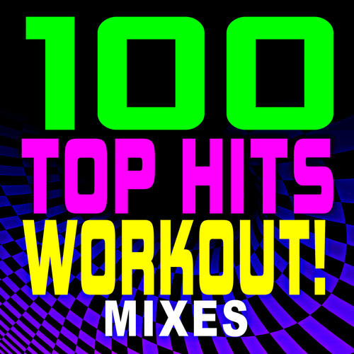 100 Top Hits Workout! Mixes