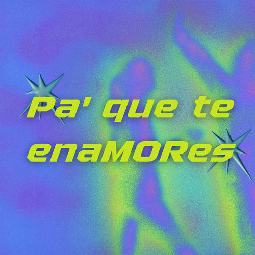 Pa' que te enaMORes (Explicit)