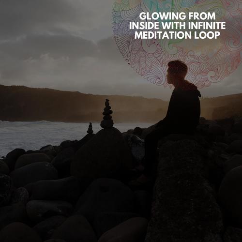 Glowing From Inside With Infinite Meditation Loop