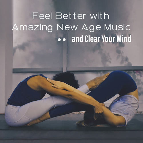 Feel Better with Amazing New Age Music and Clear Your Mind