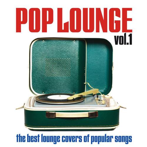 Pop Lounge, Vol. 1 (The Best Lounge Covers of Popular Songs)