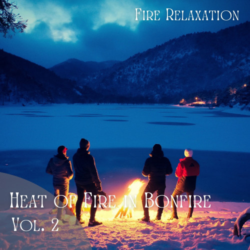 Fire Relaxation: Heat of Fire in Bonfire Vol. 2 - 2 Hours