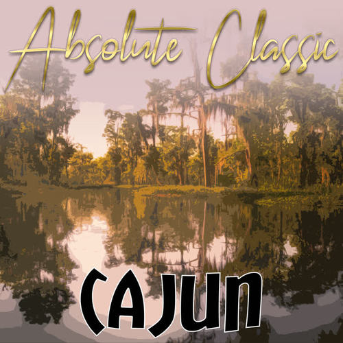 Absolute Classic Cajun (Remastered)