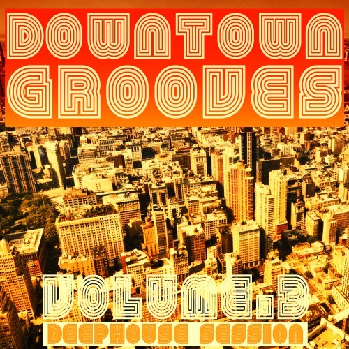 Downtown Grooves, Vol. 3 (Deephouse Session)