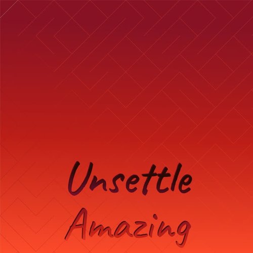 Unsettle Amazing