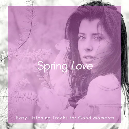 Spring Love - Easy-Listening Tracks For Good Moments