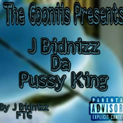 J Bidnizz da Pussy King
