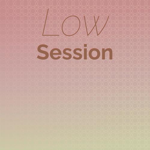 Low Session