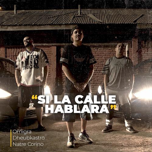 SI LA CALLE HABLARA (feat. Dheubkastro & Natre corino) [Explicit]