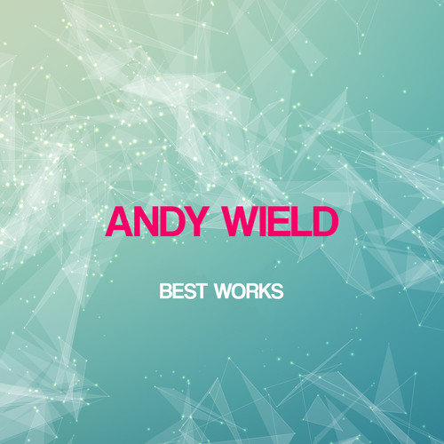 Andy Wield Best Works