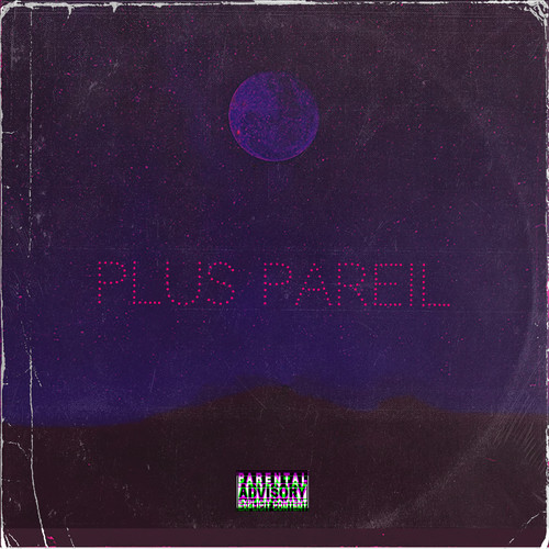 Plus Pareil (Explicit)