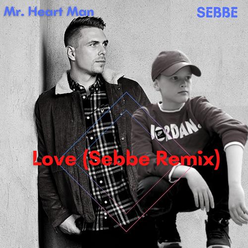 LOVE (feat. Mr Heart Man) [Sebbe Remix]