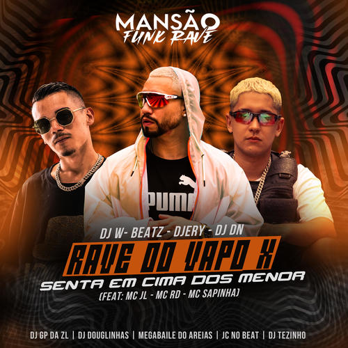 Rave do Vapo X Senta em Cima dos Menor (feat. Mc Rd, Mc Sapinha, mc jl, DJ Tezinho, GP DA ZL, DJ Douglinhas, Megabaile Do Areias, JC NO BEAT & MANSÃO FUNK RAVE) (Mansão Funk Rave) [Explicit]