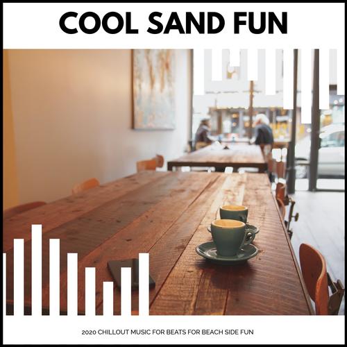 Cool Sand Fun - 2020 Chillout Music For Beats For Beach Side Fun