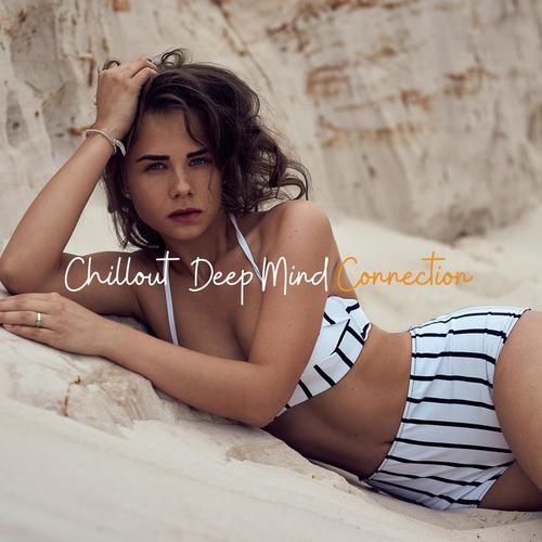 Chillout Deep Mind Connection: Compilation of 2019 Most Beautiful Ambient Chill Out Music Mix for Deepest Relaxation & Contemplation, Calming Down, Full Rest, Vital Energy Regeneration