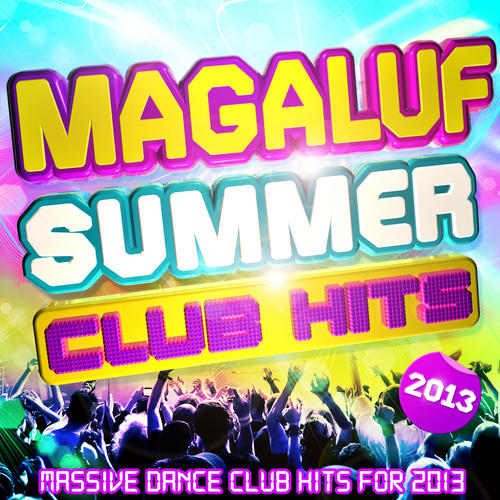 Magaluf Summer Club Hits 2013 - Massive Dance Party Anthems for 2013