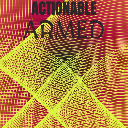 Actionable Armed