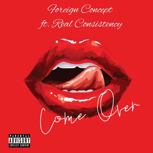 Come Over (feat. Real Consistency) [Explicit]