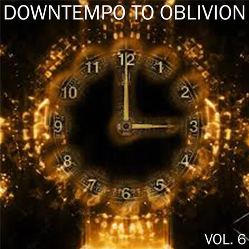 Downtempo To Oblivion, Vol. 6