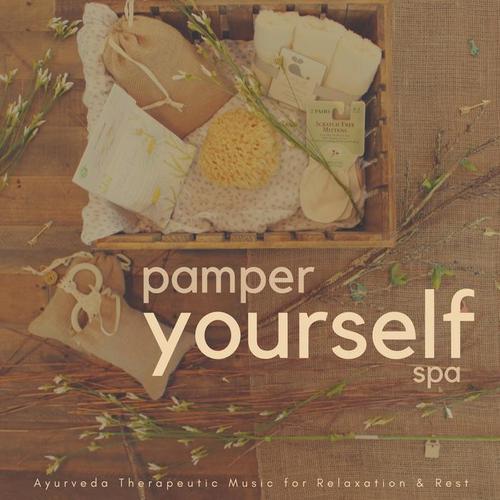 Pamper Yourself Spa (Ayurveda Therapeutic Music For Relaxation  and amp; Rest)