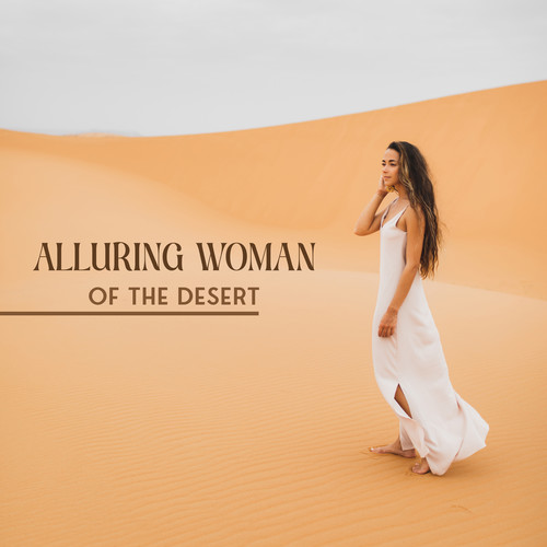 Alluring Woman of the Desert (Sensual Belly Dance Music, Tantric Arabian Yoga)