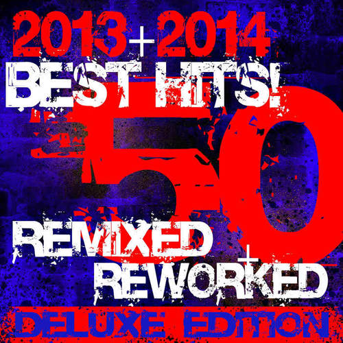 50 Best Hits! 2013 + 2014 Remixed + Reworked (Deluxe Edition)