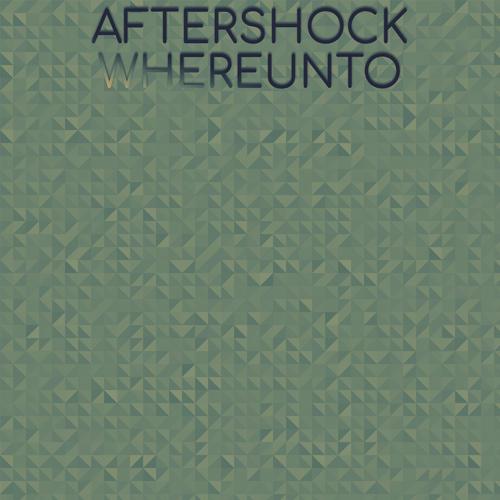 Aftershock Whereunto